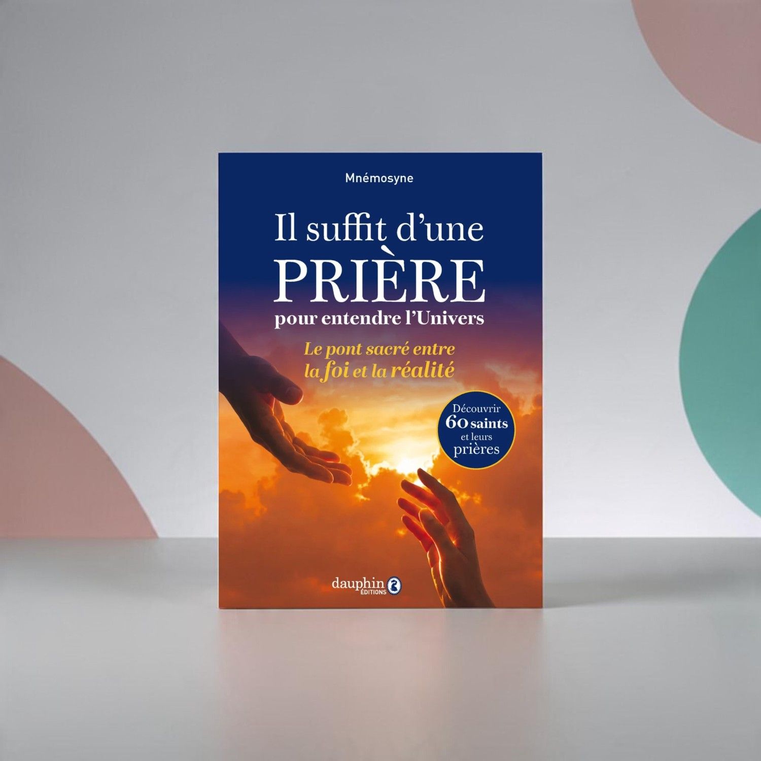 Livre - Il suffit d'une prière pour entendre l'Univers - Mnémosyne - Dauphin