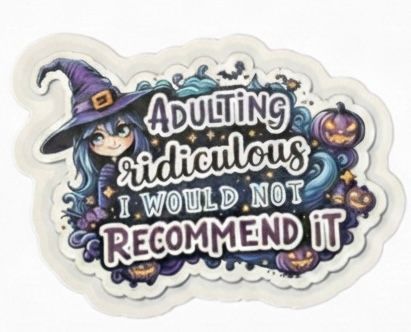 Adulting ridiculous I would not recommend it