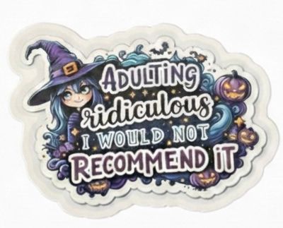 Adulting ridiculous I would not recommend it