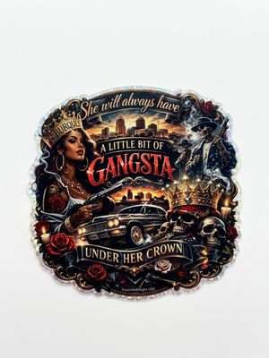 She will always have a little bit of Gangsta under her crown