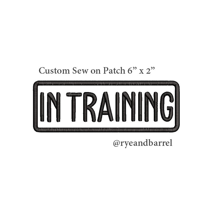 1 Custom "IN TRAINING" Patch, 6 by 2