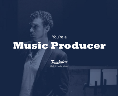 You&#39;re a Music Producer