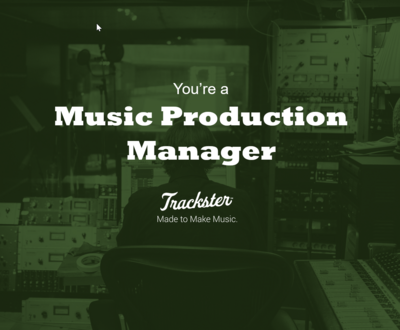 You&#39;re a Music Production Manager