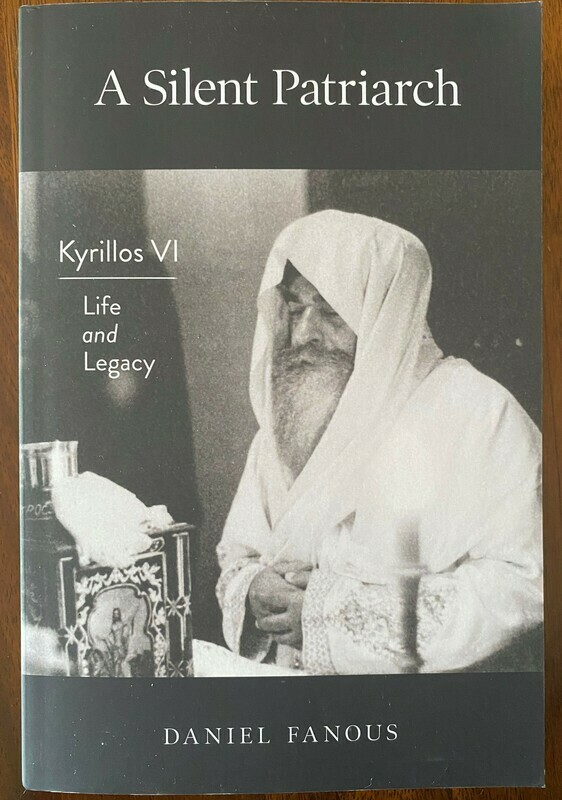 A Silent Patriarch: Kyrillos VI Life and Legacy by Daniel Fanous