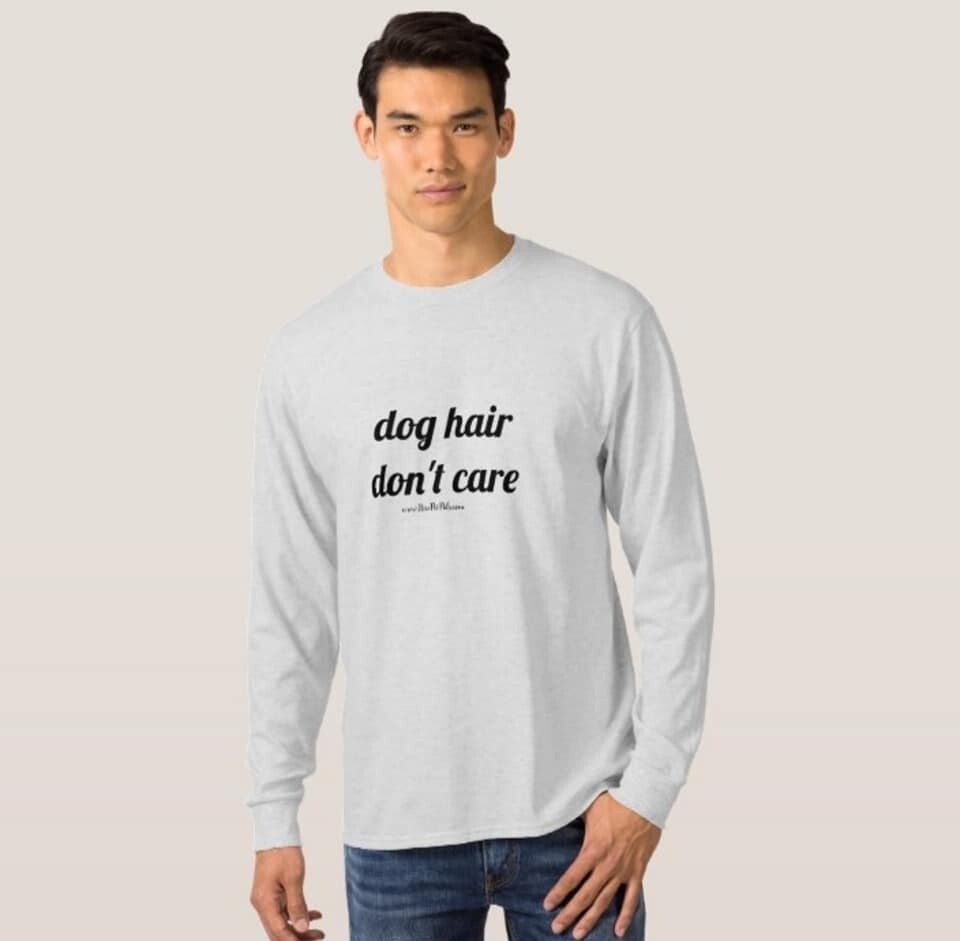 Dog Hair Don't Care T-Shirt Dog Hair Don't Care T-Shirt