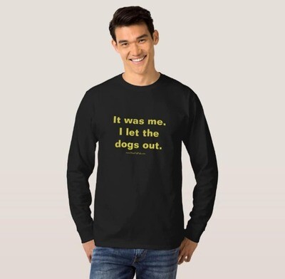 It Was Me I Let the Dogs Out - Shirt