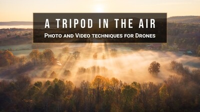 Special Guest Series- A Tripod in the Air- Photo & Video Techniques for Drones with Jamie Malcolm-Brown