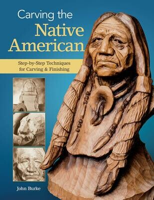 Carving the Native American: Step-by-Step Techniques for Carving & Finishing