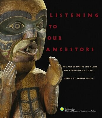 Listening to Our Ancestors: The Art of Native Life Along the Pacific Northwest Coast