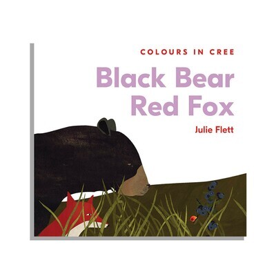 Black Bear Red Fox: Colours in Cree by Julie Flett