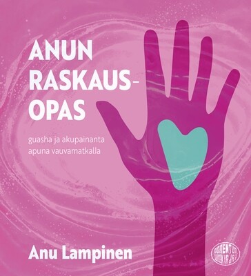 Anun raskausopas – Guasha ja akupainanta apuna vauvamatkalla