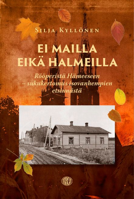 Ei mailla eikä halmeilla - Rööperistä Hämeeseen - sukukertomus isovanhempien etsinnästä