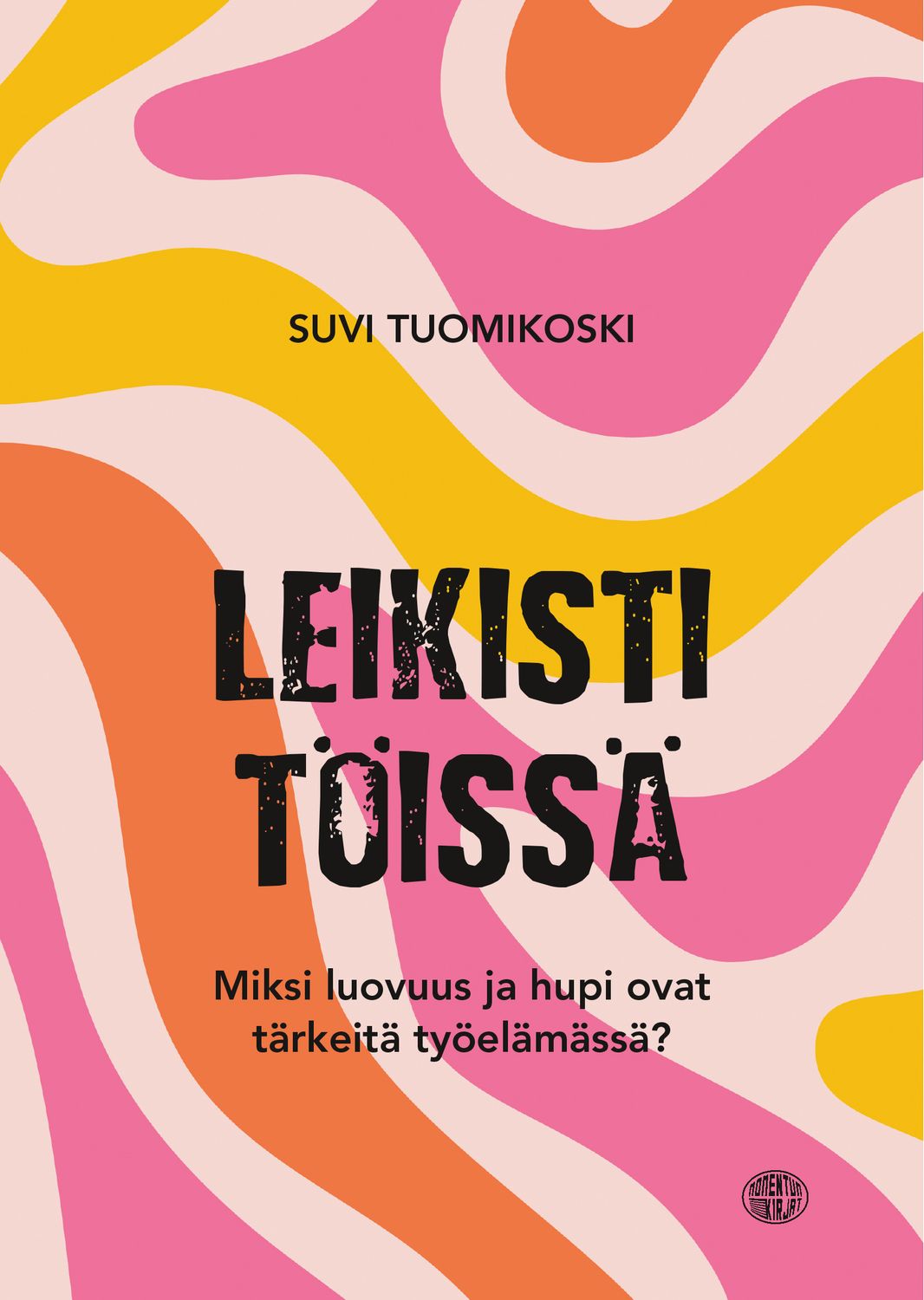 Leikisti töissä - Miksi luovuus ja hupi ovat tärkeitä työelämässä?