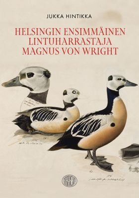 Helsingin ensimmäinen lintuharrastaja - Magnus von Wright