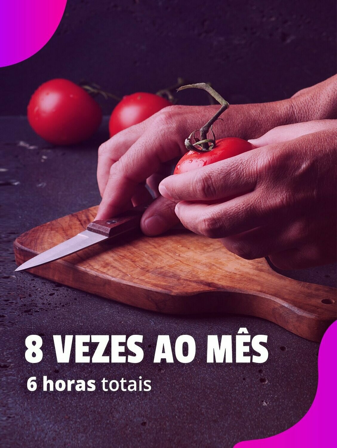 8 vezes ao mês: Cozinheiro(a) – 6 horas totais (média de 6 a 7 preparações)