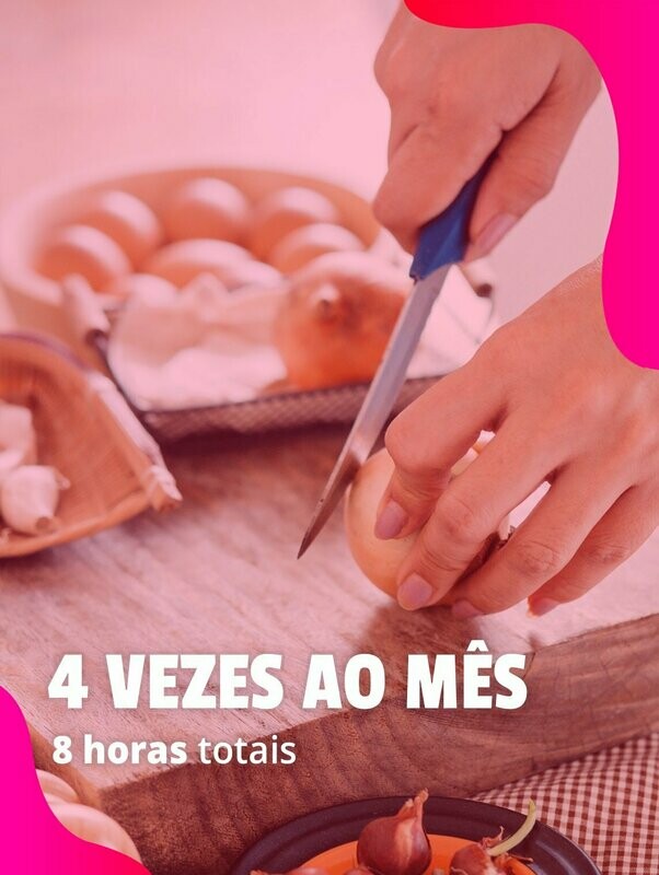 4 vezes ao mês: Cozinheiro(a) – 8 horas totais (média de 8 a 10 preparações)