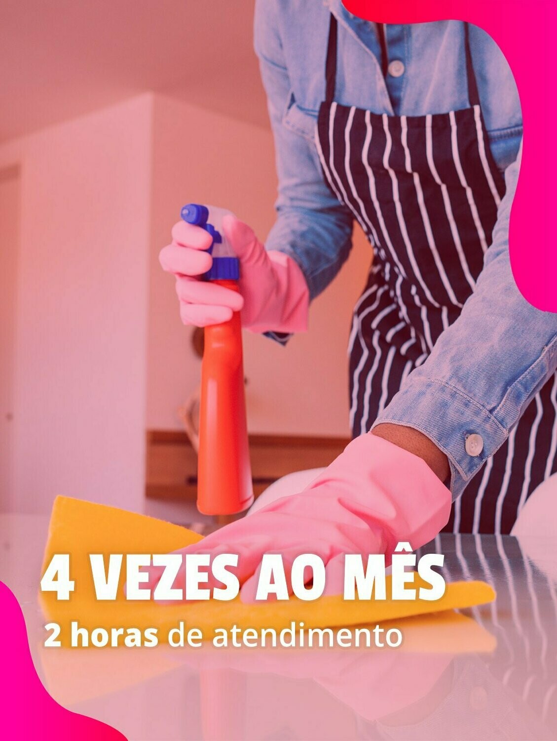 4 vezes ao mês: Limpeza Residencial – 2 horas totais, indicado para imóveis com até 60m²