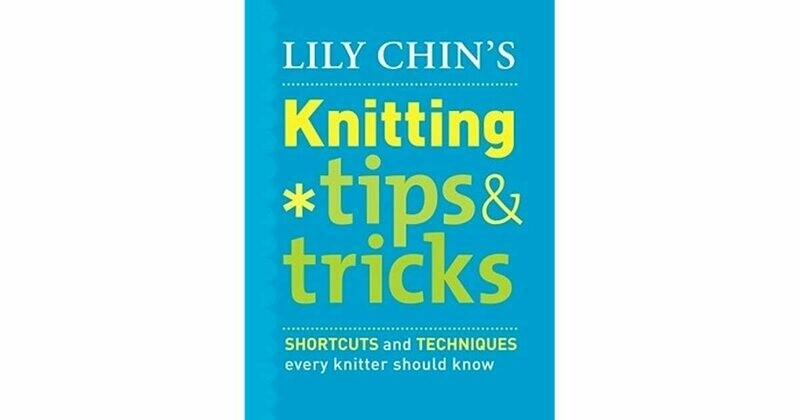 Lily Chin&#39;s Knitting Tips &amp; Tricks