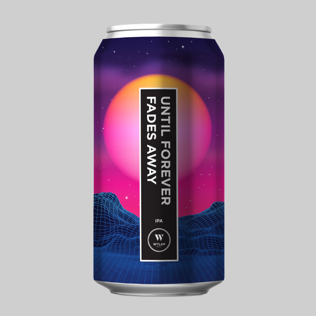 Wylam Until Forever Fades Away IPA Wylam Until Forever Fades Away IPA