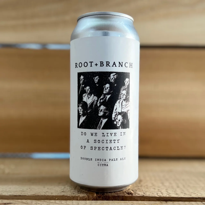 Root &amp; Branch Do We Live in a Society of Spectacle? DIPA