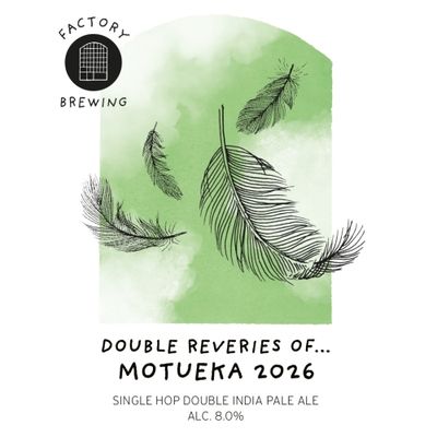 Factory Double Reveries of...Motueka 2026 DIPA