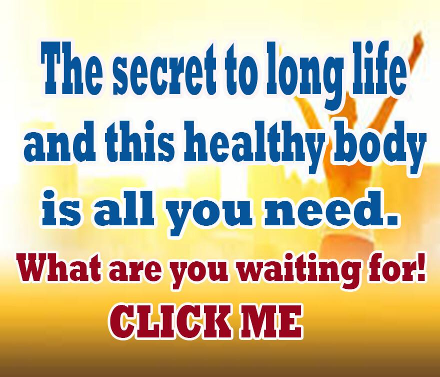 The Secret to long life and this healthy body is all you need  
  ( READ MORE )