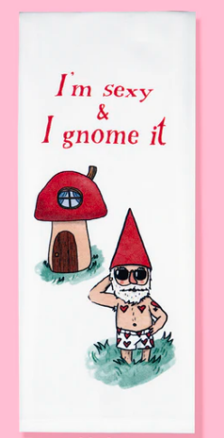 Tea Towel - I'm Sexy And I Gnome It