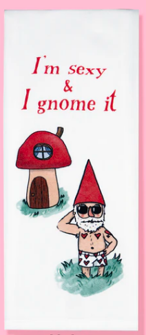 Funy Tea Towel - I'm Sexy And I Gnome It