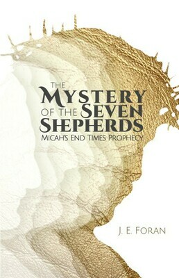 The Mystery of the Seven Shepherds (Micah's End Times Prophecy) The Mystery of the Seven Shepherds (Micah's End Times Prophecy)
