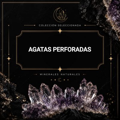 •Agatas perforadas