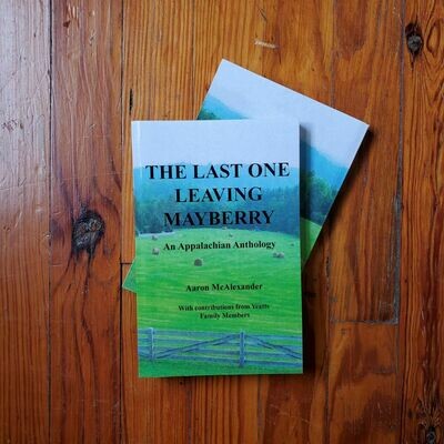 The Last One Leaving Mayberry by: Aaron McAlexander
