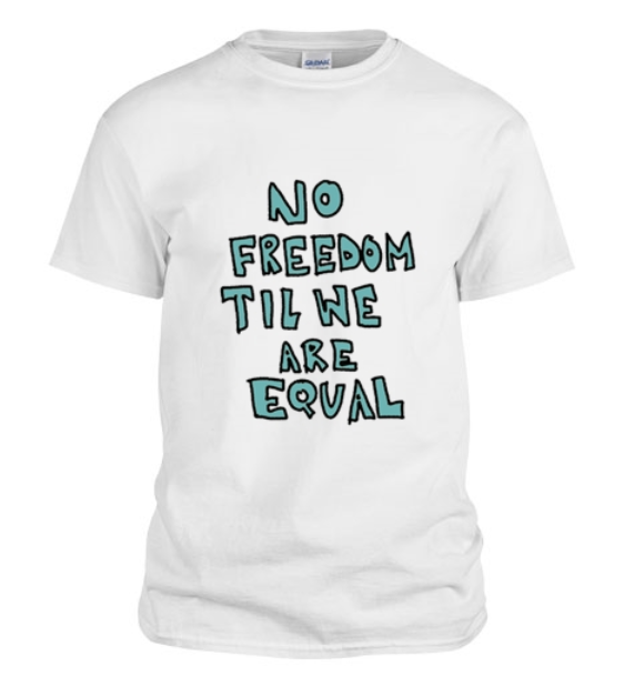 White T-Shirt "No Freedom Til We Are Equal"