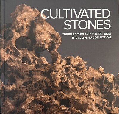 Cultivated Stones, Chinese Scholars' Rocks from The Kemin Hu Collection