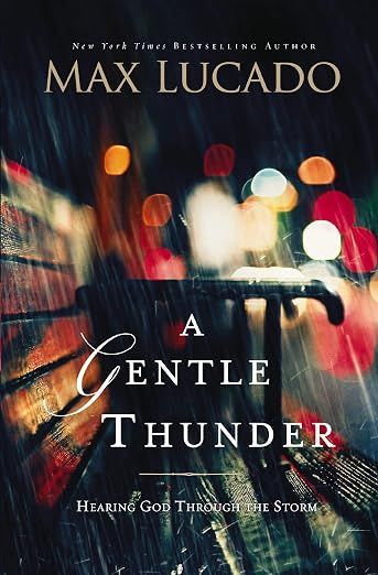 A Gentle Thunder: Hearing God Through the Storm (Max Lucado)