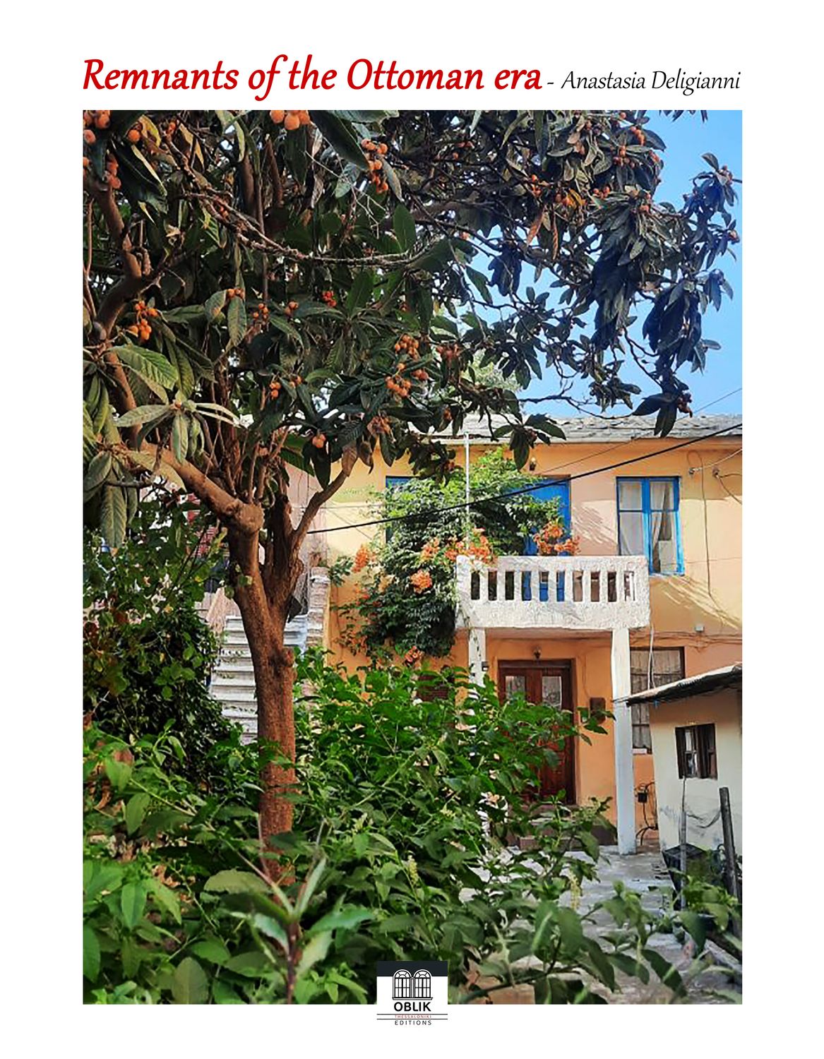 ΠΡΟΣΕΧΩΣ/IN PROGRESS: Απομεινάρια της οθωμανικής εποχής/Remnants of the Ottoman era, Αναστασία Δεληγιάννη/Anastasia Deligianni, Εκδόσεις Ομπλίκ/Oblik Editions