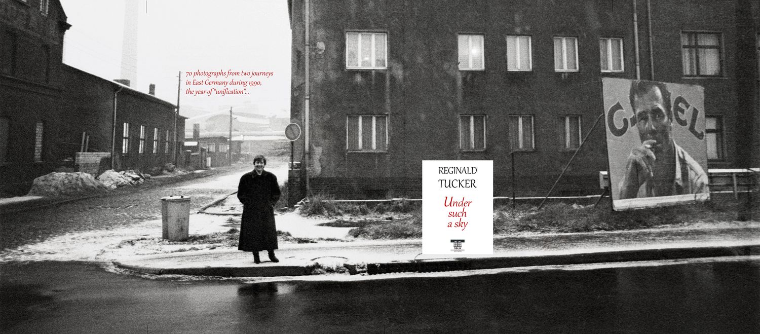 ΠΡΟΣΕΧΩΣ/IN PROGRESS: Under such a sky - East Germany 1989-90, Reginald Tucker, Εκδόσεις Ομπλίκ/Oblik Editions