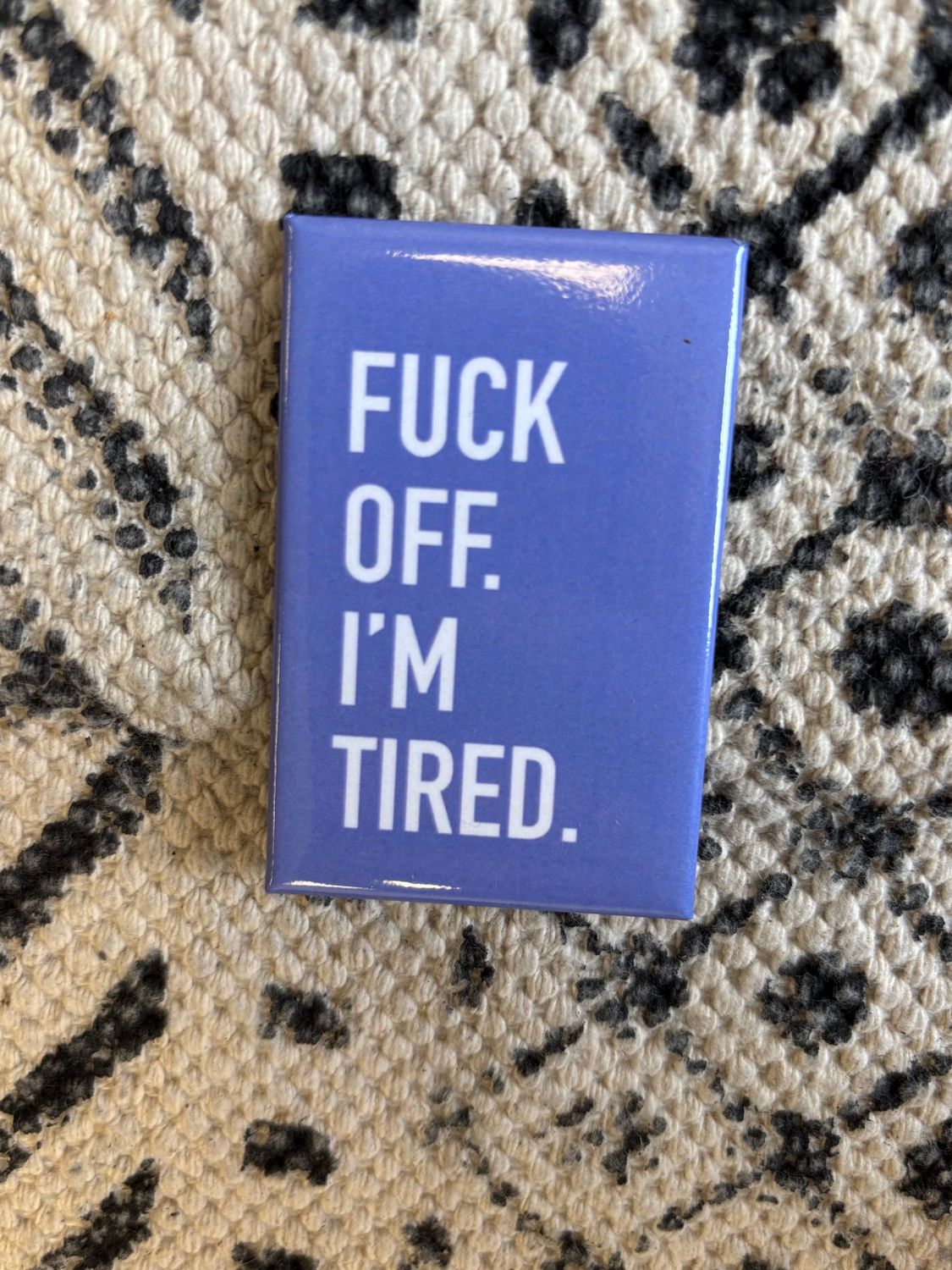 Classy Cards Magnet Fuck Off I&#39;m Tired