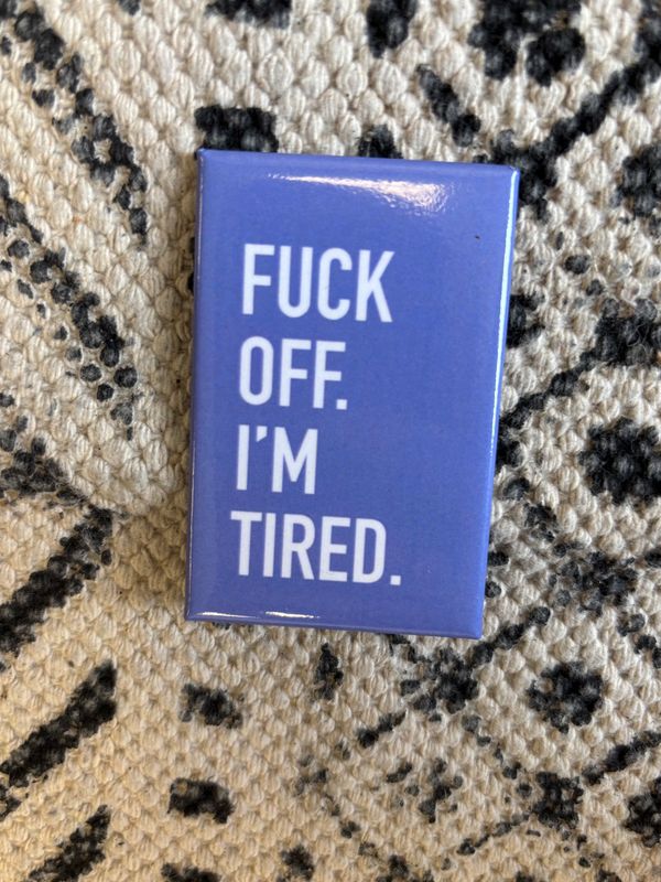 Classy Cards Magnet Fuck Off I&#39;m Tired