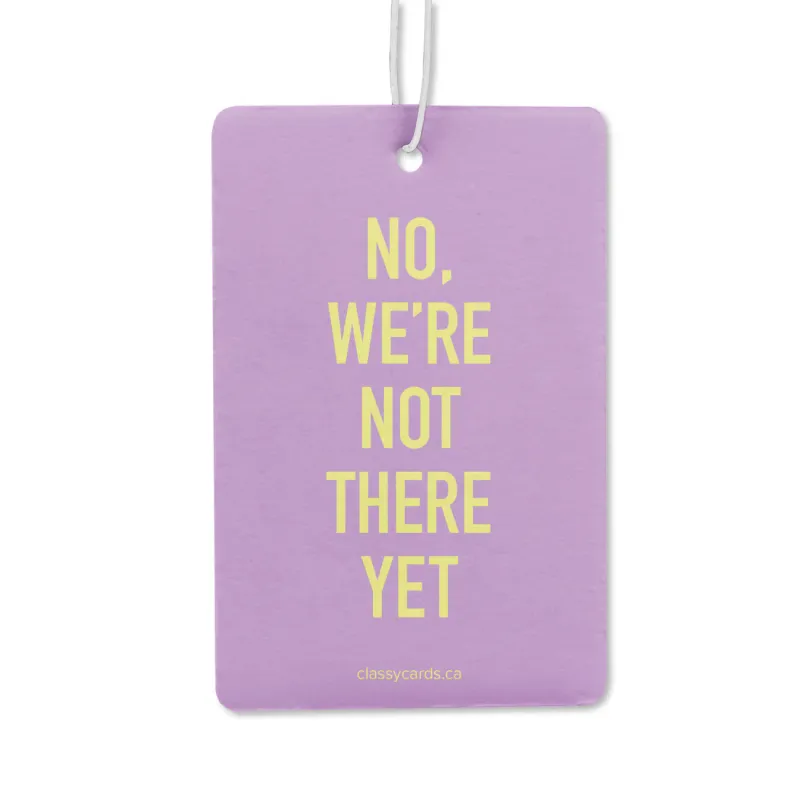 Classy Cards Air Freshener Not There Yet