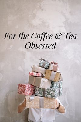 For the Coffee & Tea Obsessed