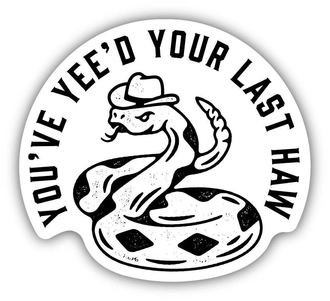 Stickers Northwest You've Yee'd Your Last Haw Rattlesnake