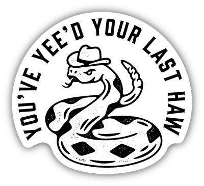 Stickers Northwest You've Yee'd Your Last Haw Rattlesnake
