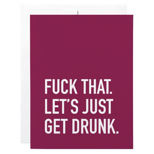 Classy Cards Get Drunk Greeting Card