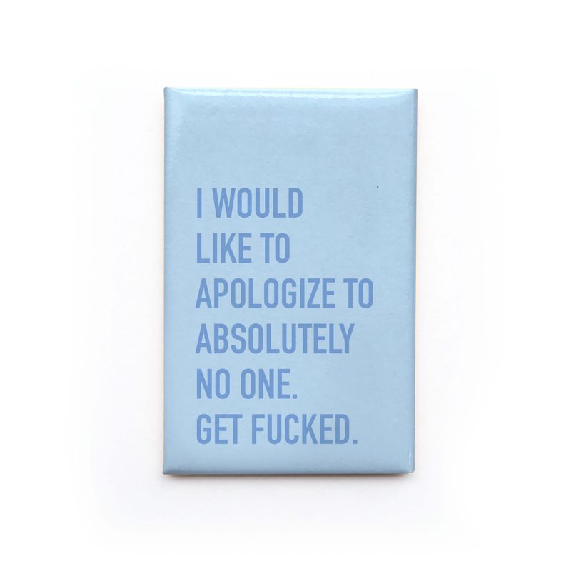 Classy Cards Magnet Apologize to No One