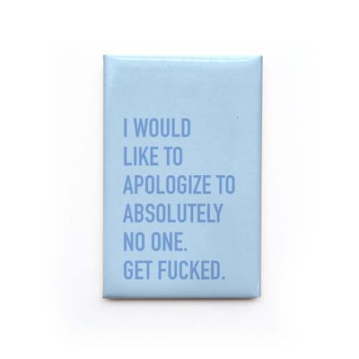 Classy Cards Magnet Apologize to No One