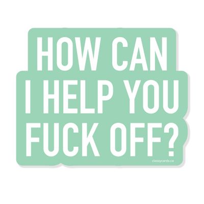 Classy Cards Sticker How Can I Help You Fuck Off Classy Cards Sticker How Can I Help You Fuck Off