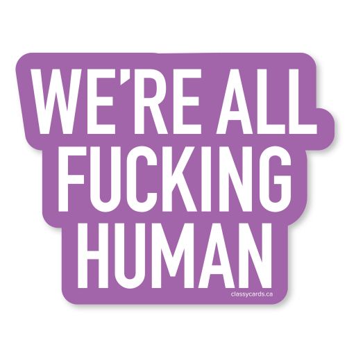 Classy Cards Sticker We're All Fucking Human