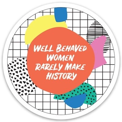 Well Behaved Women Sticker