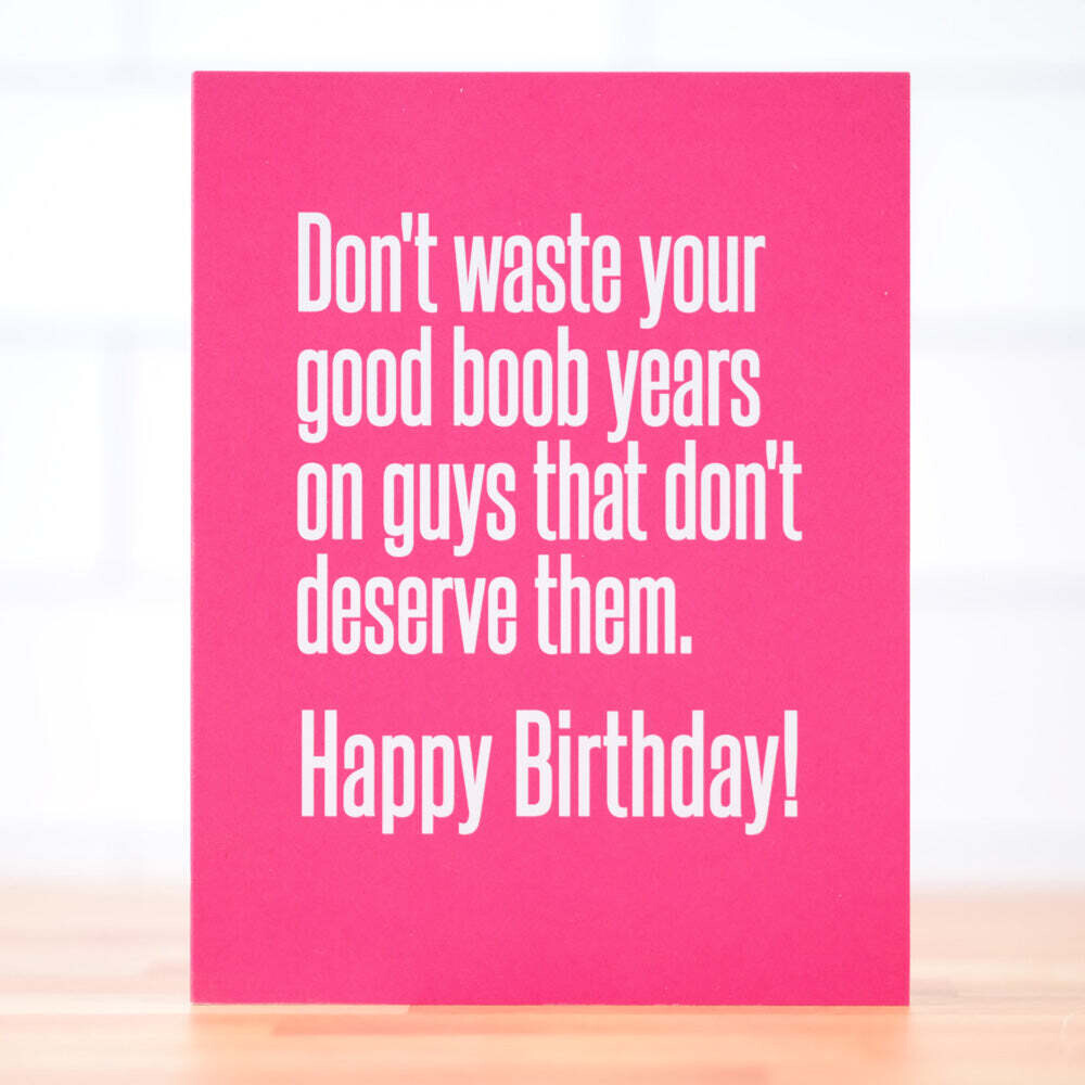 Happy Birthday Don't Waste Your Good Boob Years Card