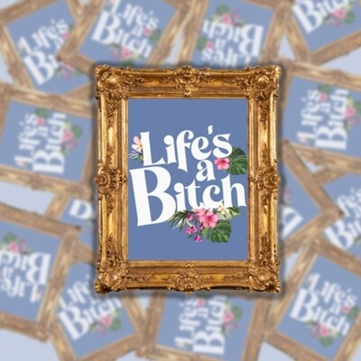 Life's a Bitch Sticker